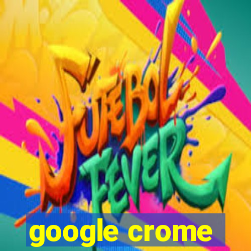 google crome